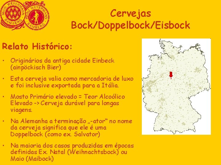 Cervejas Bock/Doppelbock/Eisbock Relato Histórico: • Originários da antiga cidade Einbeck (ainpöckisch Bier) • Esta Cervejas Bock/Doppelbock/Eisbock Relato Histórico: • Originários da antiga cidade Einbeck (ainpöckisch Bier) • Esta