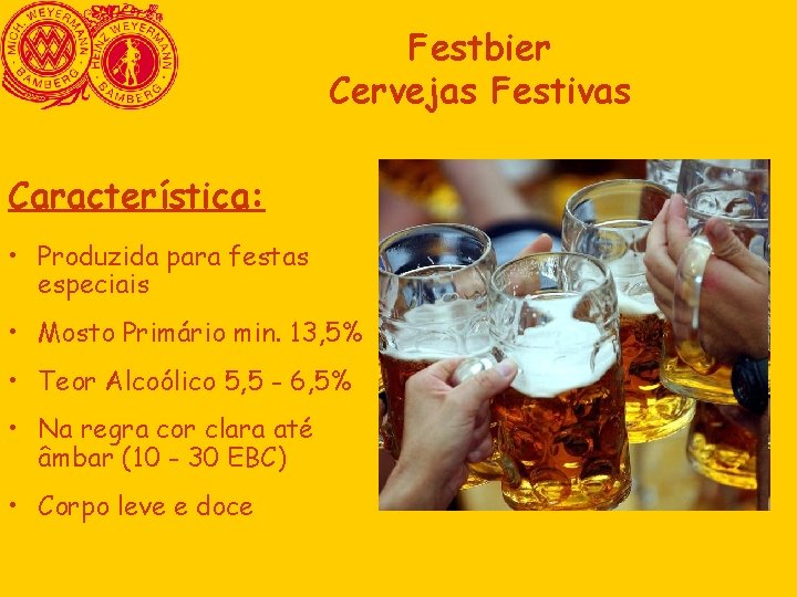 Festbier Cervejas Festivas Característica: • Produzida para festas especiais • Mosto Primário min. 13, Festbier Cervejas Festivas Característica: • Produzida para festas especiais • Mosto Primário min. 13,
