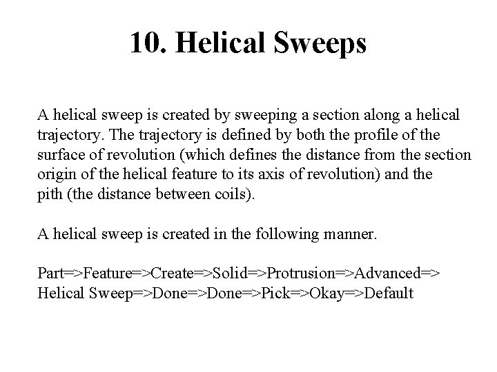 10. Helical Sweeps A helical sweep is created by sweeping a section along a