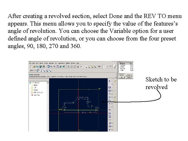 After creating a revolved section, select Done and the REV TO menu appears. This