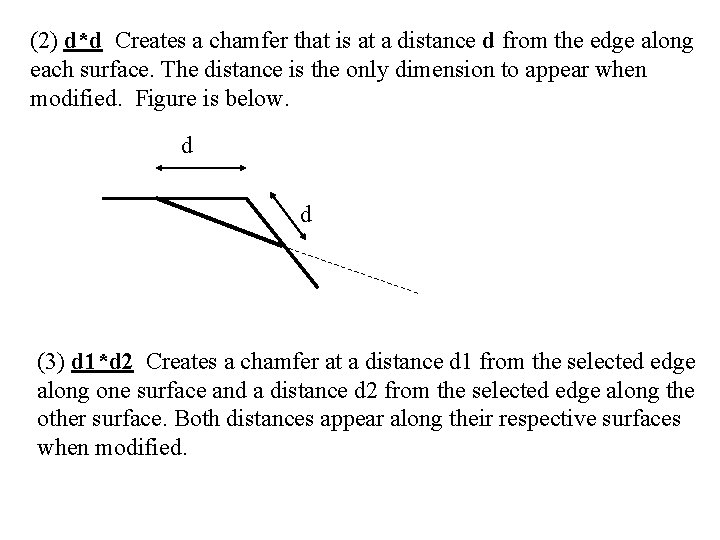 (2) d*d Creates a chamfer that is at a distance d from the edge