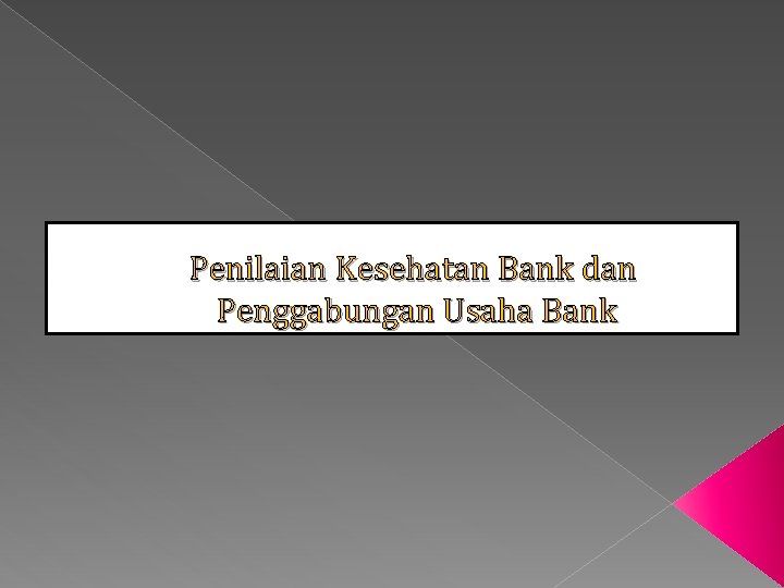 Penilaian Kesehatan Bank dan Penggabungan Usaha Bank 