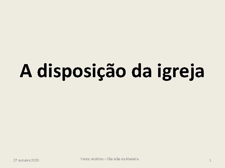 A disposição da igreja 27 outubro 2020 Fonte: Acólitos – São João da Madeira