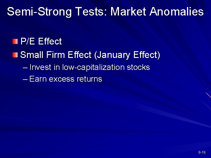 Semi-Strong Tests: Market Anomalies P/E Effect Small Firm Effect (January Effect) – Invest in