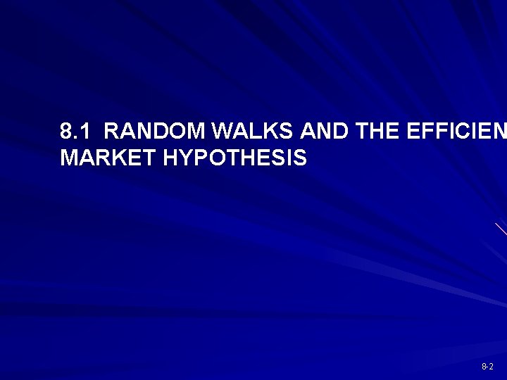 8. 1 RANDOM WALKS AND THE EFFICIEN MARKET HYPOTHESIS 8 -2 