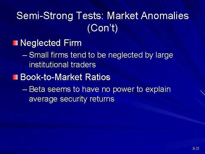 Semi-Strong Tests: Market Anomalies (Con’t) Neglected Firm – Small firms tend to be neglected