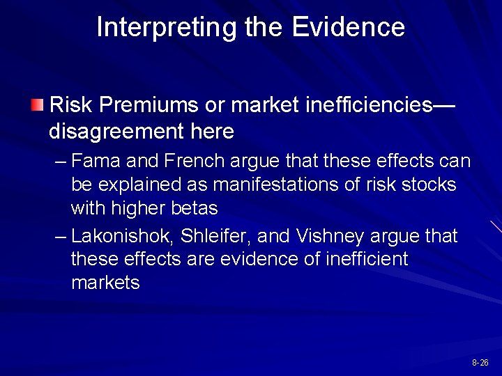 Interpreting the Evidence Risk Premiums or market inefficiencies— disagreement here – Fama and French