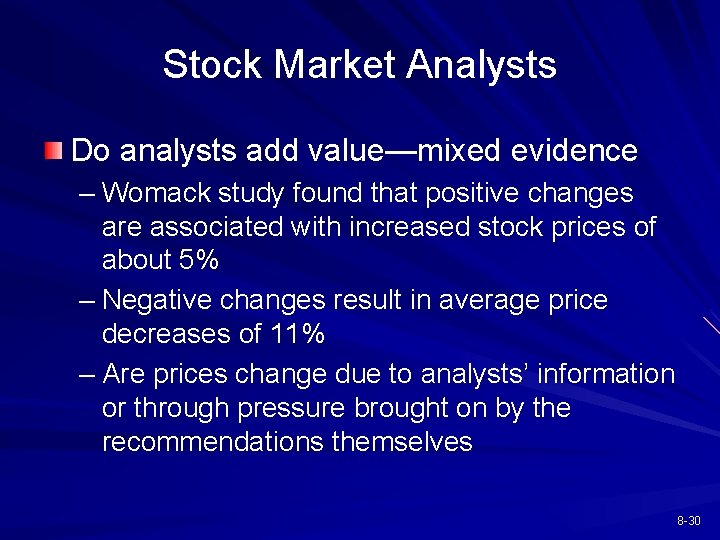 Stock Market Analysts Do analysts add value—mixed evidence – Womack study found that positive