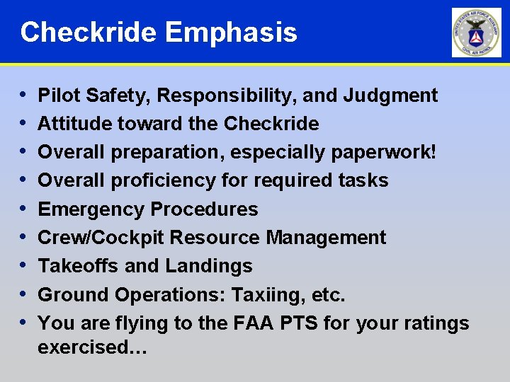 Checkride Emphasis • • • Pilot Safety, Responsibility, and Judgment Attitude toward the Checkride Checkride Emphasis • • • Pilot Safety, Responsibility, and Judgment Attitude toward the Checkride