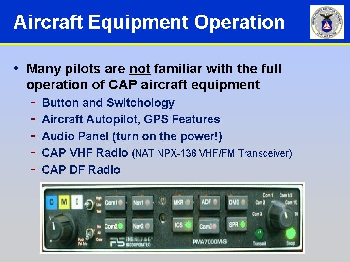Aircraft Equipment Operation • Many pilots are not familiar with the full operation of Aircraft Equipment Operation • Many pilots are not familiar with the full operation of