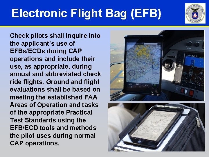 Electronic Flight Bag (EFB) Check pilots shall inquire into the applicant’s use of EFBs/ECDs Electronic Flight Bag (EFB) Check pilots shall inquire into the applicant’s use of EFBs/ECDs