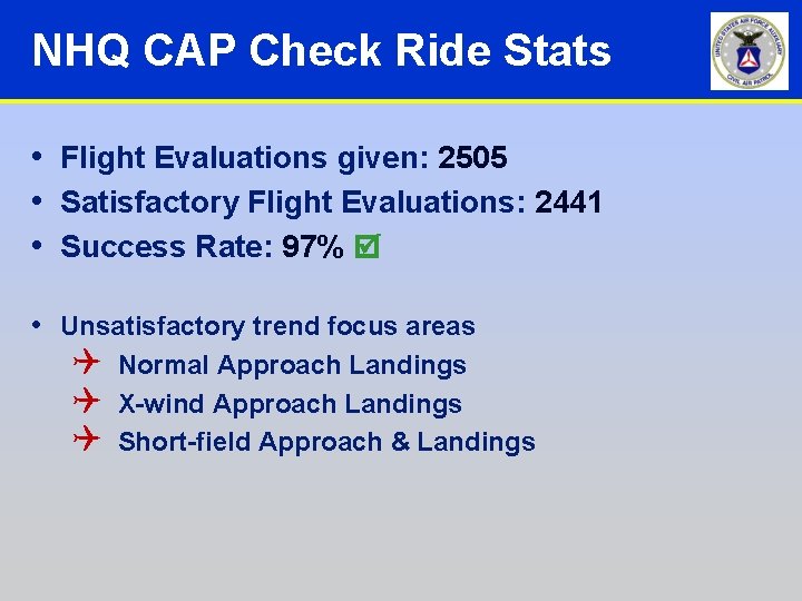 NHQ CAP Check Ride Stats • Flight Evaluations given: 2505 • Satisfactory Flight Evaluations: NHQ CAP Check Ride Stats • Flight Evaluations given: 2505 • Satisfactory Flight Evaluations: