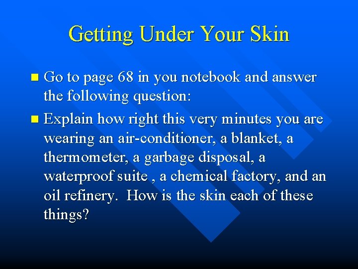 Getting Under Your Skin Go to page 68 in you notebook and answer the Getting Under Your Skin Go to page 68 in you notebook and answer the