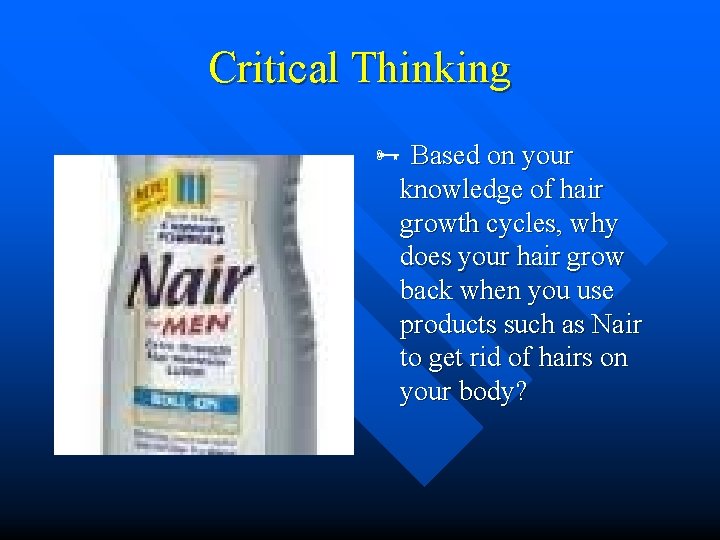 Critical Thinking Based on your knowledge of hair growth cycles, why does your hair Critical Thinking Based on your knowledge of hair growth cycles, why does your hair