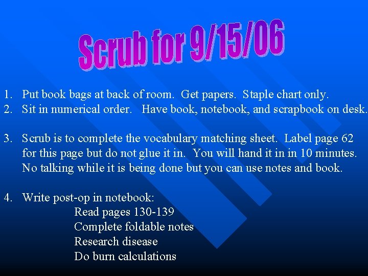 1. Put book bags at back of room. Get papers. Staple chart only. 2. 1. Put book bags at back of room. Get papers. Staple chart only. 2.