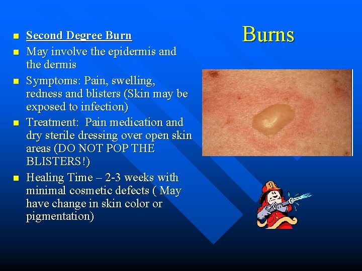 n n n Second Degree Burn May involve the epidermis and the dermis Symptoms: n n n Second Degree Burn May involve the epidermis and the dermis Symptoms: