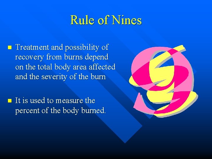 Rule of Nines n Treatment and possibility of recovery from burns depend on the Rule of Nines n Treatment and possibility of recovery from burns depend on the