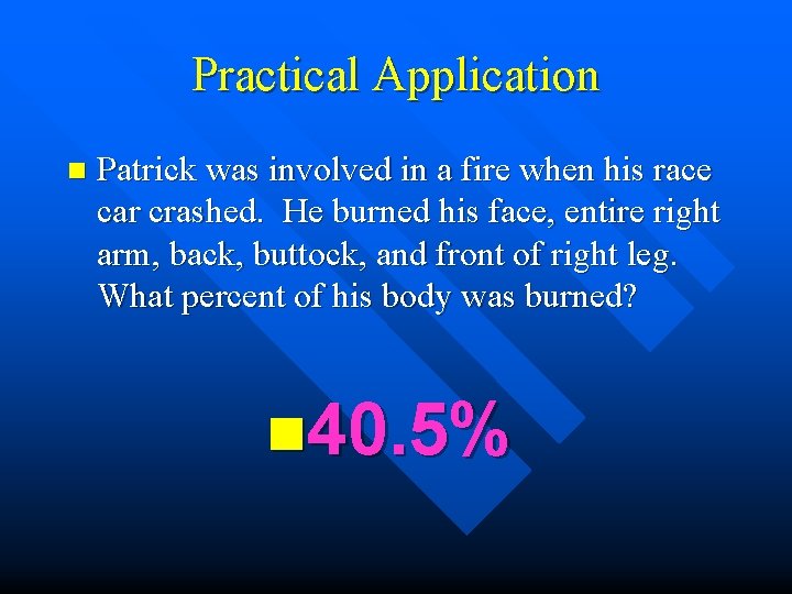 Practical Application n Patrick was involved in a fire when his race car crashed. Practical Application n Patrick was involved in a fire when his race car crashed.