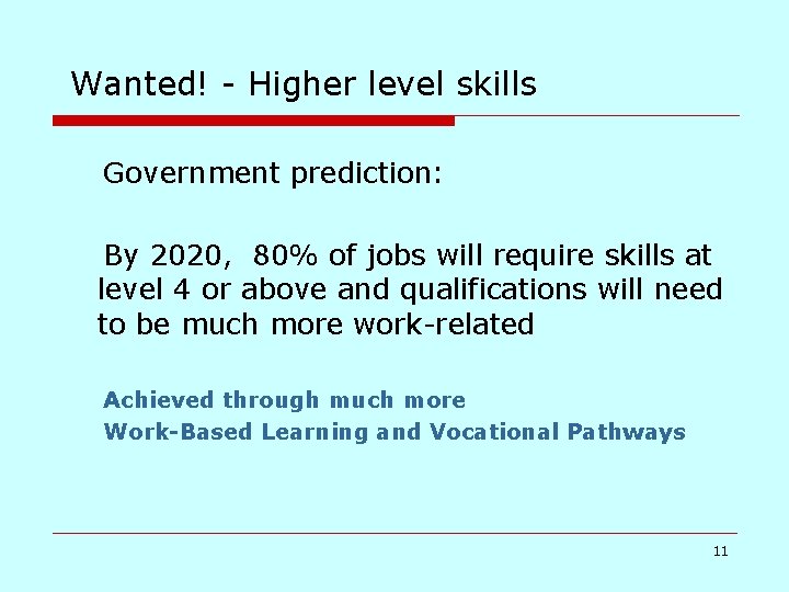 Wanted! - Higher level skills Government prediction: By 2020, 80% of jobs will require