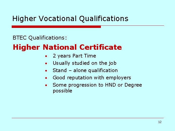 Higher Vocational Qualifications BTEC Qualifications: Higher National Certificate • • • 2 years Part