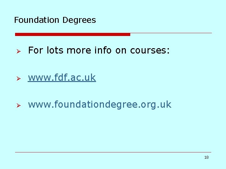 Foundation Degrees Ø For lots more info on courses: Ø www. fdf. ac. uk