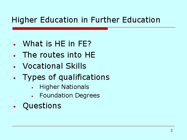 Higher Education in Further Education • • What is HE in FE? The routes