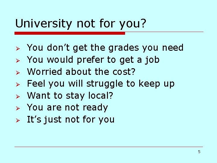 University not for you? Ø Ø Ø Ø You don’t get the grades you