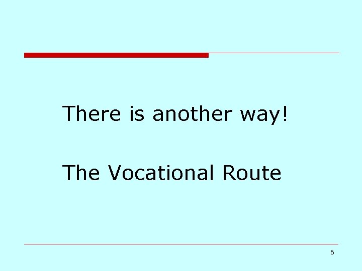 There is another way! The Vocational Route 6 