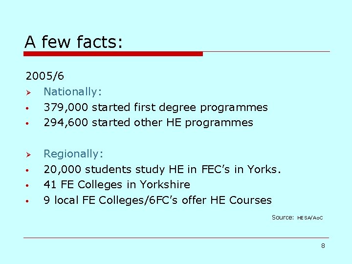 A few facts: 2005/6 Ø Nationally: • 379, 000 started first degree programmes •