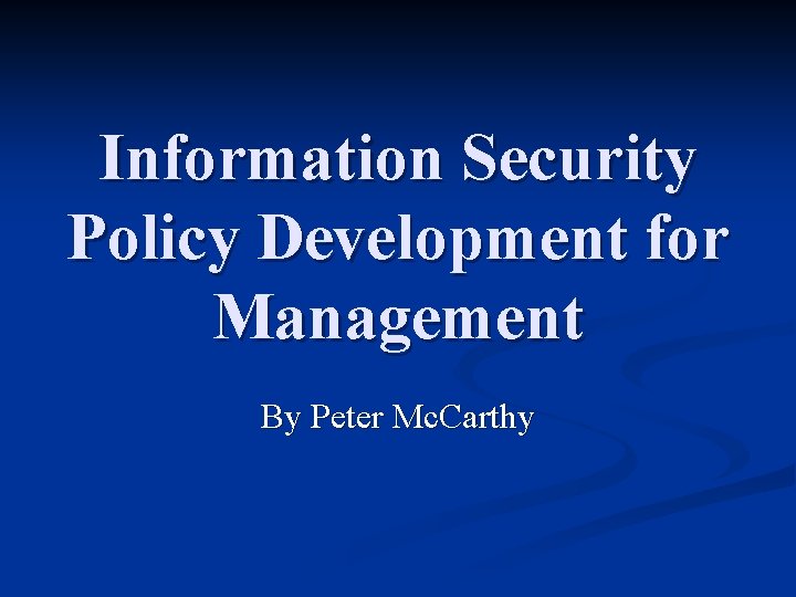Information Security Policy Development for Management By Peter Mc. Carthy 