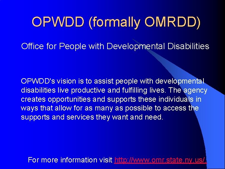 OPWDD (formally OMRDD) Office for People with Developmental Disabilities OPWDD's vision is to assist