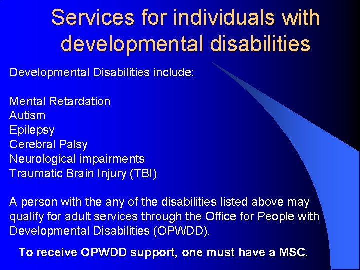 Services for individuals with developmental disabilities Developmental Disabilities include: Mental Retardation Autism Epilepsy Cerebral