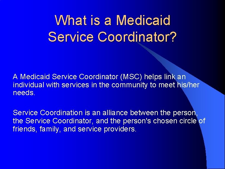 What is a Medicaid Service Coordinator? A Medicaid Service Coordinator (MSC) helps link an