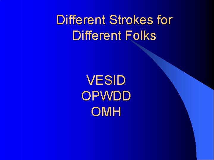 Different Strokes for Different Folks VESID OPWDD OMH 