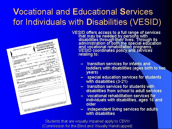 Vocational and Educational Services for Individuals with Disabilities (VESID) VESID offers access to a