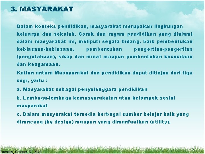 3. MASYARAKAT Dalam konteks pendidikan, masyarakat merupakan lingkungan keluarga dan sekolah. Corak dan ragam 3. MASYARAKAT Dalam konteks pendidikan, masyarakat merupakan lingkungan keluarga dan sekolah. Corak dan ragam