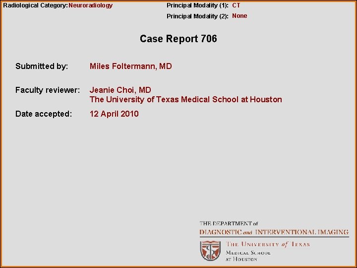 Radiological Category: Neuroradiology Principal Modality (1): CT Principal Modality (2): None Case Report 706