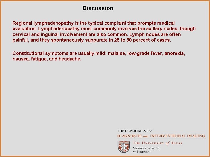 Discussion Regional lymphadenopathy is the typical complaint that prompts medical evaluation. Lymphadenopathy most commonly