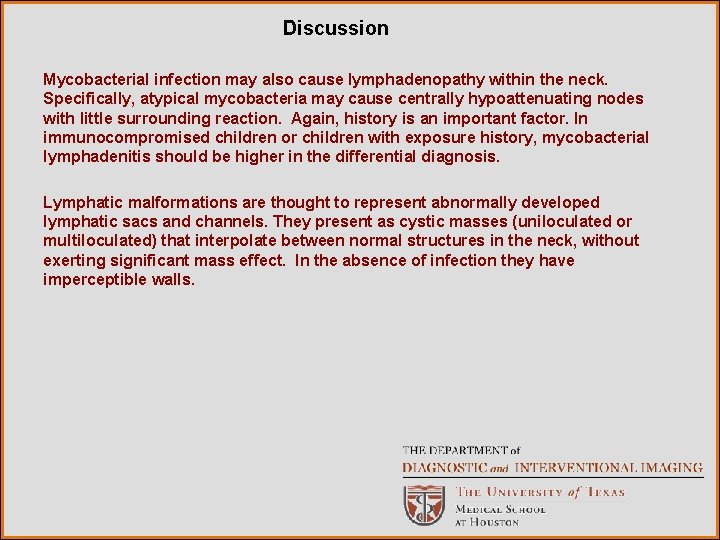 Discussion Mycobacterial infection may also cause lymphadenopathy within the neck. Specifically, atypical mycobacteria may
