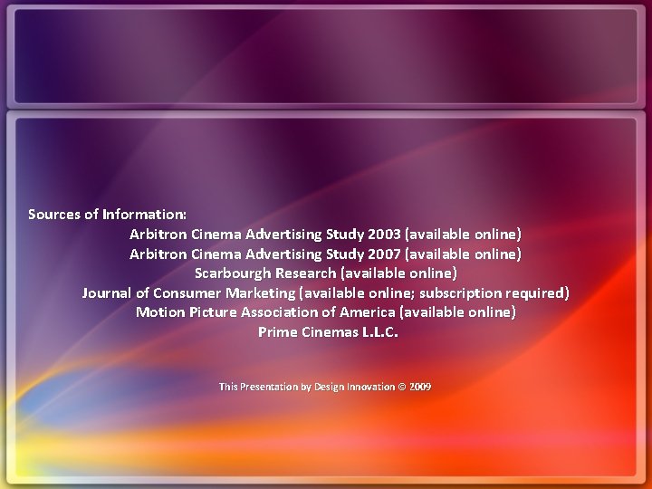 Sources of Information: Arbitron Cinema Advertising Study 2003 (available online) Arbitron Cinema Advertising Study