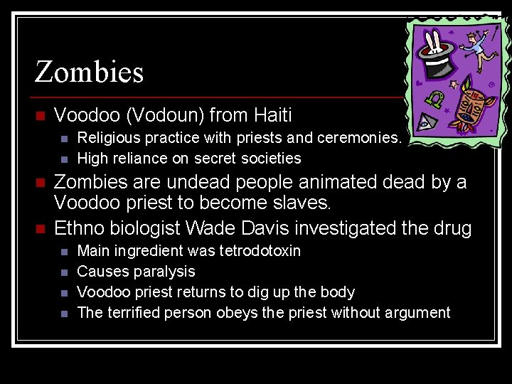 Zombies n Voodoo (Vodoun) from Haiti n n Religious practice with priests and ceremonies.