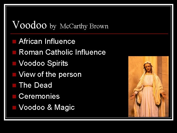 Voodoo by Mc. Carthy Brown African Influence n Roman Catholic Influence n Voodoo Spirits