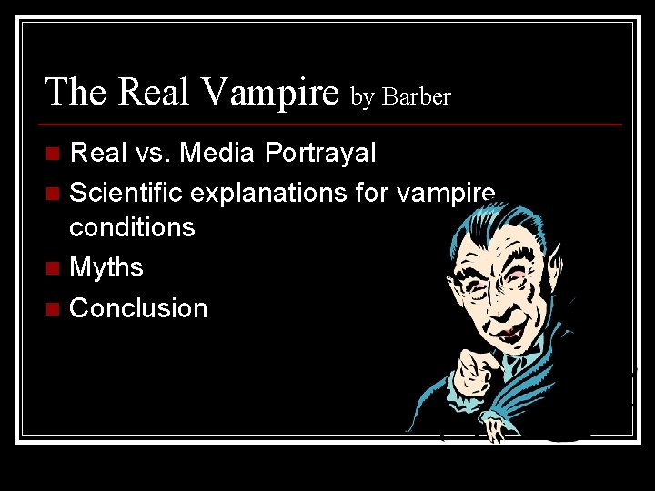 The Real Vampire by Barber Real vs. Media Portrayal n Scientific explanations for vampire
