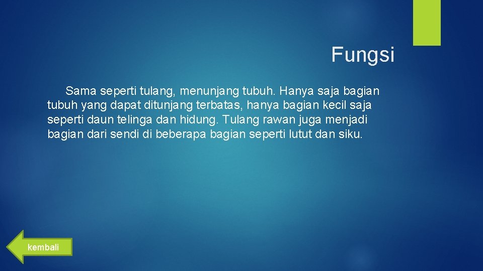 Fungsi Sama seperti tulang, menunjang tubuh. Hanya saja bagian tubuh yang dapat ditunjang terbatas,