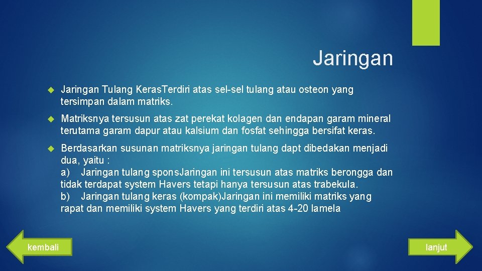 Jaringan Tulang Keras. Terdiri atas sel-sel tulang atau osteon yang tersimpan dalam matriks. Matriksnya