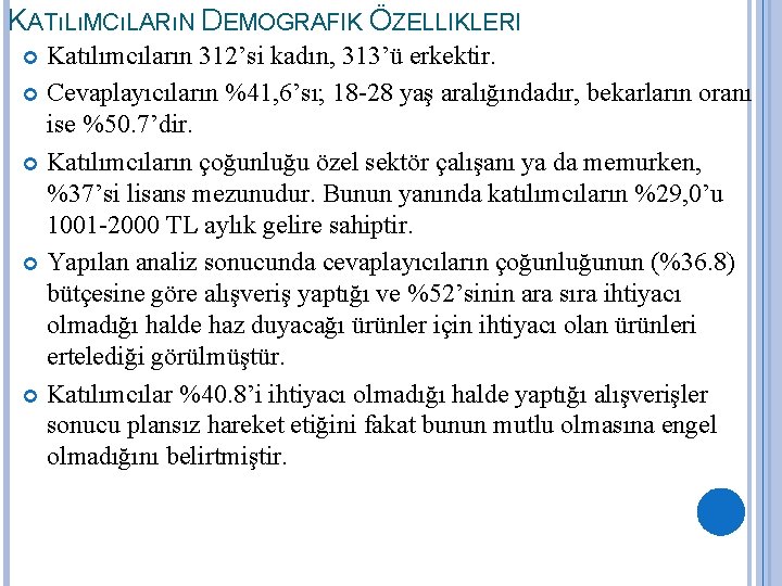 KATıLıMCıLARıN DEMOGRAFIK ÖZELLIKLERI Katılımcıların 312’si kadın, 313’ü erkektir. Cevaplayıcıların %41, 6’sı; 18 -28 yaş