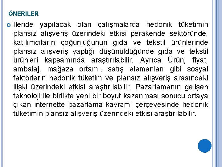 ÖNERILER İleride yapılacak olan çalışmalarda hedonik tüketimin plansız alışveriş üzerindeki etkisi perakende sektöründe, katılımcıların