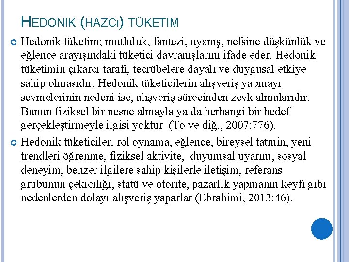 HEDONIK (HAZCı) TÜKETIM Hedonik tüketim; mutluluk, fantezi, uyanış, nefsine düşkünlük ve eğlence arayışındaki tüketici