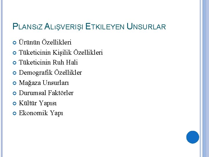 PLANSıZ ALıŞVERIŞI ETKILEYEN UNSURLAR Ürünün Özellikleri Tüketicinin Kişilik Özellikleri Tüketicinin Ruh Hali Demografik Özellikler