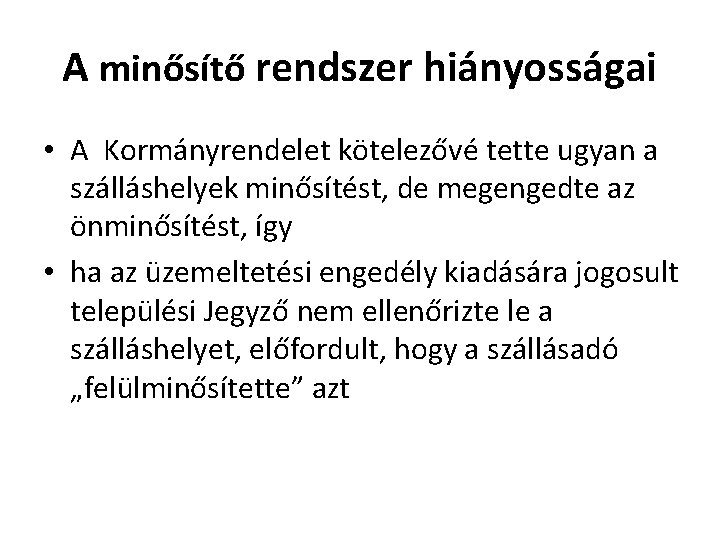 A minősítő rendszer hiányosságai • A Kormányrendelet kötelezővé tette ugyan a szálláshelyek minősítést, de